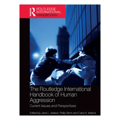 "The Routledge International Handbook of Human Aggression: Current Issues and Perspectives" - ""