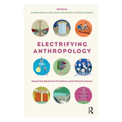 "Electrifying Anthropology: Exploring Electrical Practices and Infrastructures" - "" ("Abram Sim