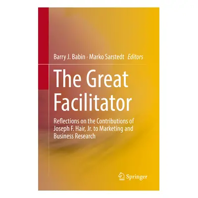 "The Great Facilitator: Reflections on the Contributions of Joseph F. Hair, Jr. to Marketing and