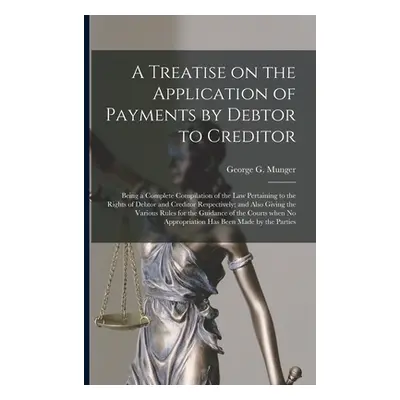 "A Treatise on the Application of Payments by Debtor to Creditor; Being a Complete Compilation o