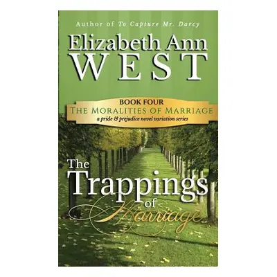 "The Trappings of Marriage: A Pride and Prejudice Novel Variation" - "" ("West Elizabeth Ann")