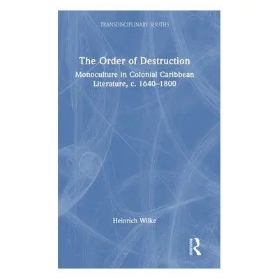 "The Order of Destruction: Monoculture in Colonial Caribbean Literature, C. 1640-1800" - "" ("Wi