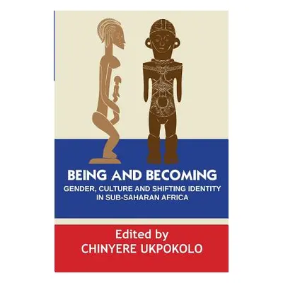 "Being and Becoming. Gender, Culture and Shifting Identity in Sub-Saharan Africa" - "" ("Ukpokol