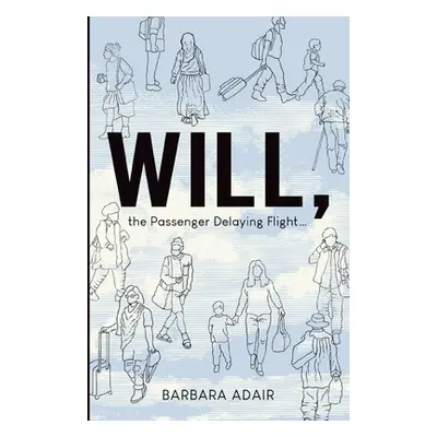 "Will, the Passenger Delaying Flight..." - "" ("Adair Barbara")