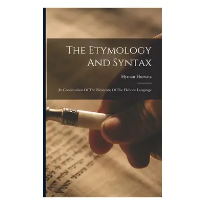 "The Etymology And Syntax: (in Continuation Of The Elements) Of The Hebrew Language" - "" ("Hurw