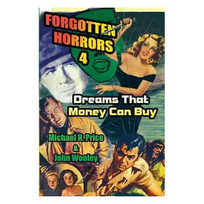 "Forgotten Horrors 4: Dreams That Money Can Buy" - "" ("Price Michael H.")