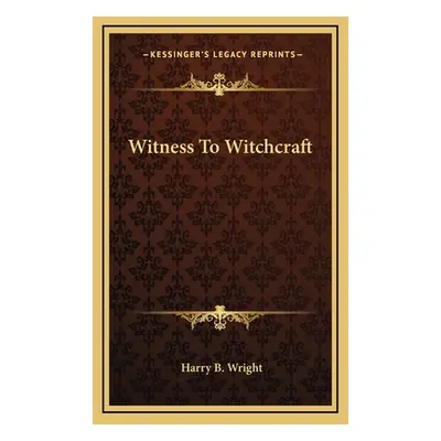 "Witness To Witchcraft" - "" ("Wright Harry B.")