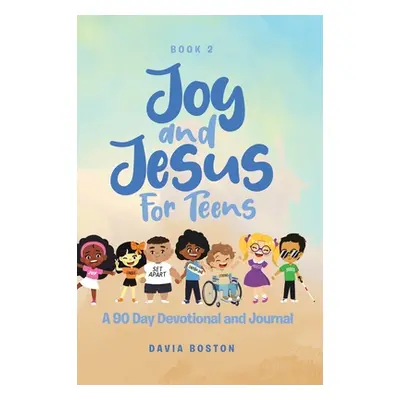 "Joy and Jesus For Teens: A 90 Day Devotional and Journal" - "" ("Boston Davia")