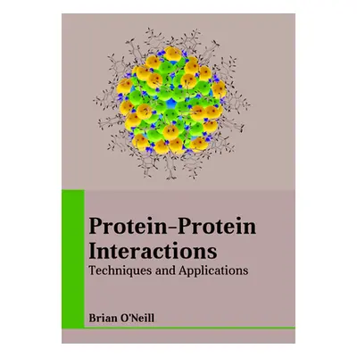 "Protein-Protein Interactions: Techniques and Applications" - "" ("O'Neill Brian")