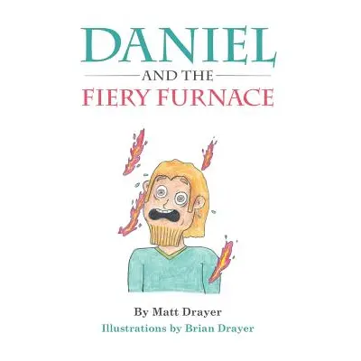 "Daniel and the Fiery Furnace" - "" ("Drayer Matt")