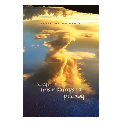 "beyond the shores of sun and stars: a quest into the tempest" - "" ("Beyond the Shores of Sun a