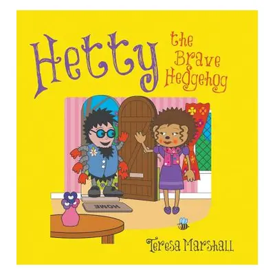 "Hetty the Brave Hedgehog" - "" ("Marshall Teresa")