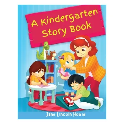 "A Kindergarten Story Book: The Favorite Childhood Stories" - "" ("Jane Lincoln Hoxie")