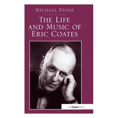 "The Life and Music of Eric Coates" - "" ("Payne Michael")