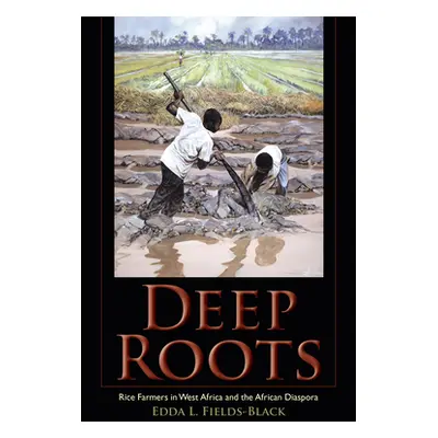 "Deep Roots: Rice Farmers in West Africa and the African Diaspora" - "" ("Fields-Black Edda L.")