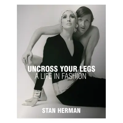 "Uncross Your Legs: A Life in Fashion" - "" ("Herman Stan")