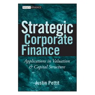 "Strategic Corporate Finance: Applications in Valuation and Capital Structure" - "" ("Pettit Jus