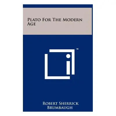 "Plato For The Modern Age" - "" ("Brumbaugh Robert Sherrick")