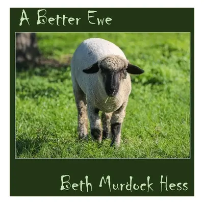 "A Better Ewe" - "" ("Hess Beth M.")