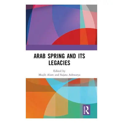 "Arab Spring and Its Legacies" - "" ("Alam Mujib")