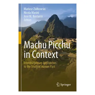 "Machu Picchu in Context: Interdisciplinary Approaches to the Study of Human Past" - "" ("Zilkow