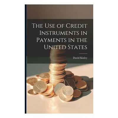 "The Use of Credit Instruments in Payments in the United States" - "" ("Kinley David")