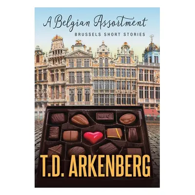 "A Belgian Assortment: Brussels Short Stories" - "" ("Arkenberg T. D.")