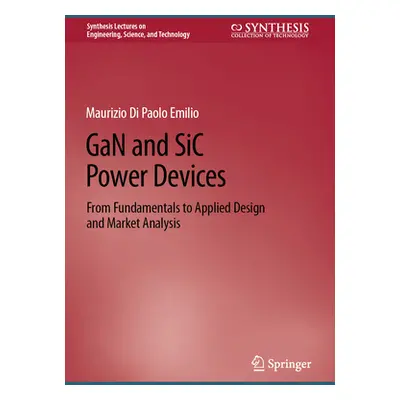 "Gan and Sic Power Devices: From Fundamentals to Applied Design and Market Analysis" - "" ("Di P