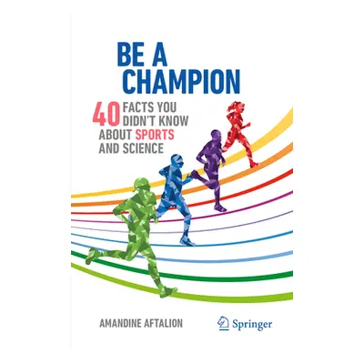 "Be a Champion: 40 Facts You Didn't Know about Sports and Science" - "" ("Aftalion Amandine")