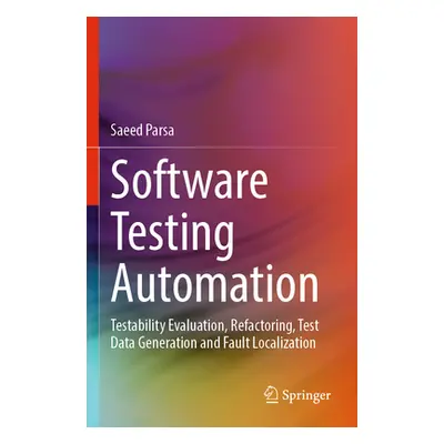 "Software Testing Automation: Testability Evaluation, Refactoring, Test Data Generation and Faul