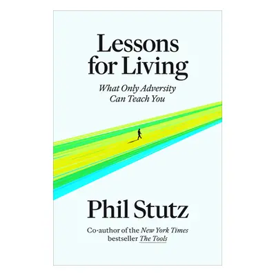 "Lessons for Living: What Only Adversity Can Teach You" - "" ("Stutz Phil")