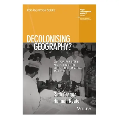 "Decolonising Geography? Disciplinary Histories and the End of the British Empire in Africa, 194