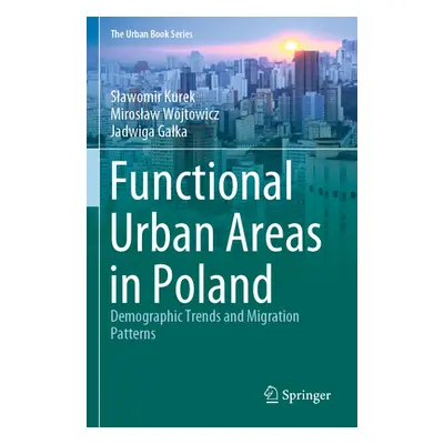 "Functional Urban Areas in Poland: Demographic Trends and Migration Patterns" - "" ("Kurek Slawo