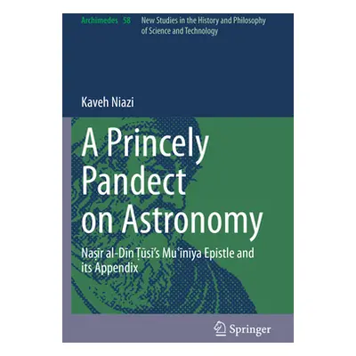 "A Princely Pandect on Astronomy: Naṣīr Al-Dīn Ṭūsī's Muʿīnīya Epistle and Its Appendix" - ""