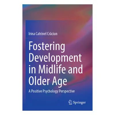 "Fostering Development in Midlife and Older Age: A Positive Psychology Perspective" - "" ("Crăci