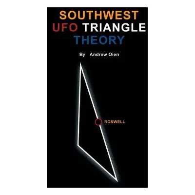 "Southwest UFO Triangle Theory" - "" ("Oien Andrew")