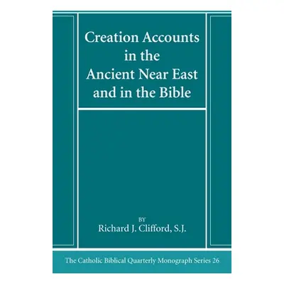 "Creation Accounts in the Ancient Near East and in the Bible" - "" ("Clifford Richard J. Sj")