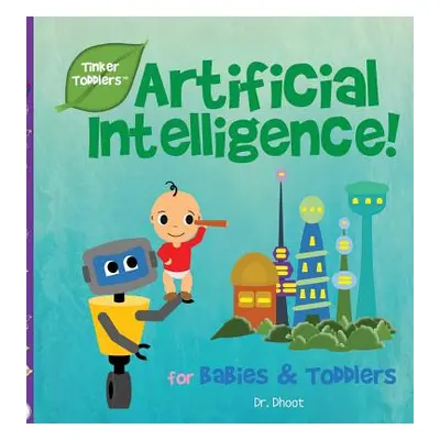 "Artificial Intelligence for Kids (Tinker Toddlers)" - "" ("Dhoot")