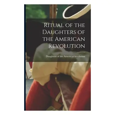 "Ritual of the Daughters of the American Revolution" - "" ("Daughters of the American Revolution