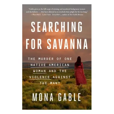 "Searching for Savanna: The Murder of One Native American Woman and the Violence Against the Man