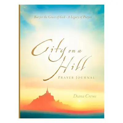 "City on A Hill Prayer Journal" - "" ("Crews Diana")