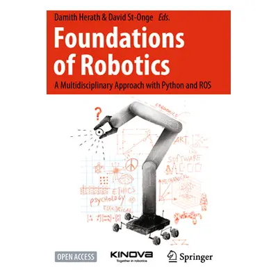 "Foundations of Robotics: A Multidisciplinary Approach with Python and Ros" - "" ("Herath Damith