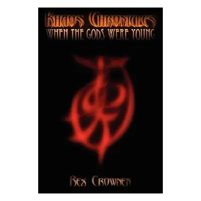 "Khaos Chronicles: When the Gods Were Young" - "" ("Crownen Rex")