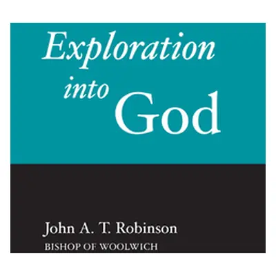 "Exploration Into God" - "" ("Robinson John a. T.")