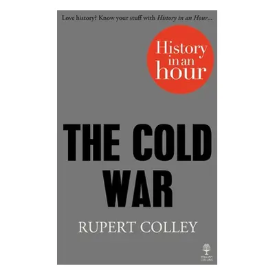 "The Cold War: History in an Hour" - "" ("Colley Rupert")