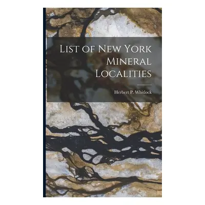 "List of New York Mineral Localities" - "" ("Herbert P. (Herbert Percy) Whitlock")