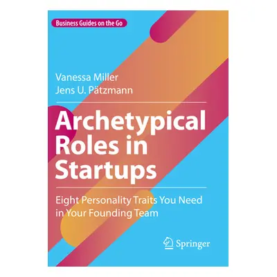 "Archetypical Roles in Startups: Eight Personality Traits You Need in Your Founding Team" - "" (