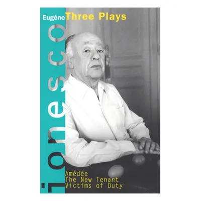 "Amedee, the New Tenant, Victims of Duty: Three Plays" - "" ("Ionesco Eugene")