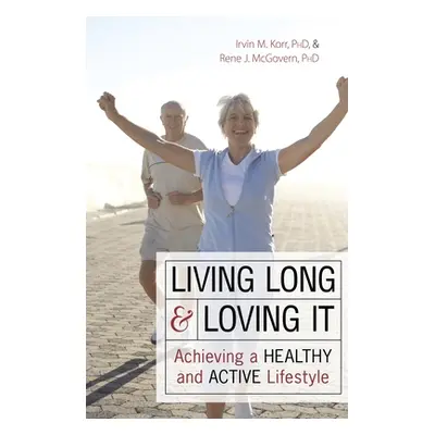 "Living Long Loving It: Achieving a Heal" - "" ("Korr Irvin M.")