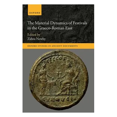 "The Material Dynamics of Festivals in the Graeco-Roman East" - "" ("Newby Zahra")